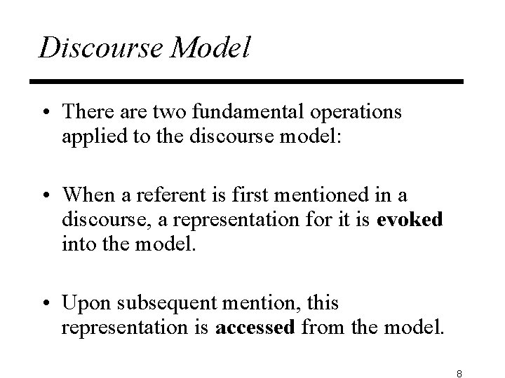 Discourse Model • There are two fundamental operations applied to the discourse model: •