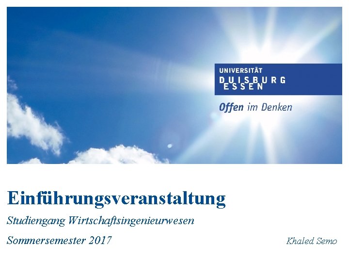 Einführungsveranstaltung Studiengang Wirtschaftsingenieurwesen Sommersemester 2017 Khaled Semo 