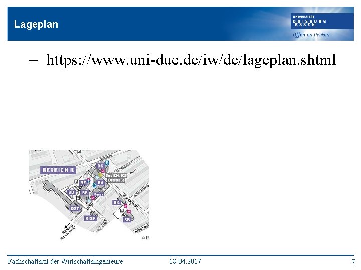 Lageplan – https: //www. uni-due. de/iw/de/lageplan. shtml Fachschaftsrat der Wirtschaftsingenieure 18. 04. 2017 7