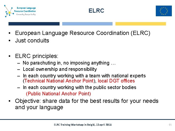 ELRC • European Language Resource Coordination (ELRC) • Just conduits • ELRC principles: –