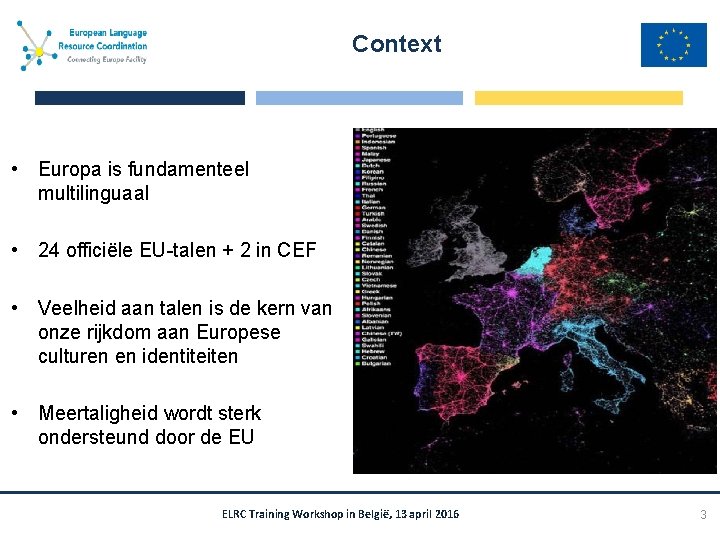 Context • Europa is fundamenteel multilinguaal • 24 officiële EU-talen + 2 in CEF