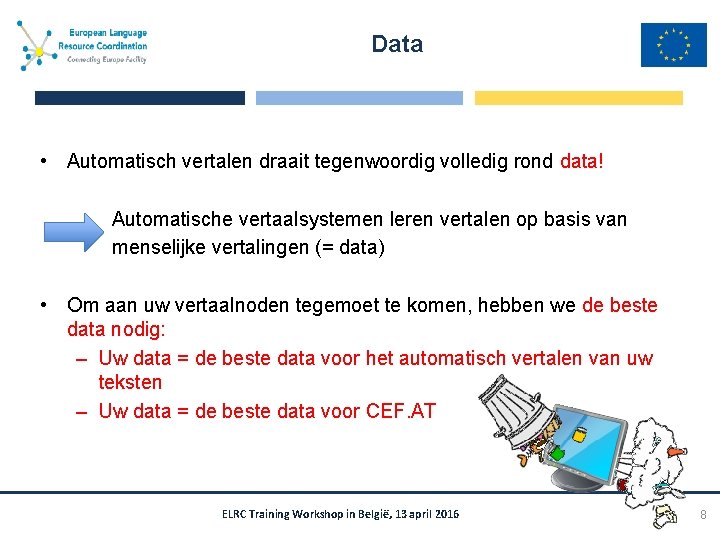 Data • Automatisch vertalen draait tegenwoordig volledig rond data! Automatische vertaalsystemen leren vertalen op