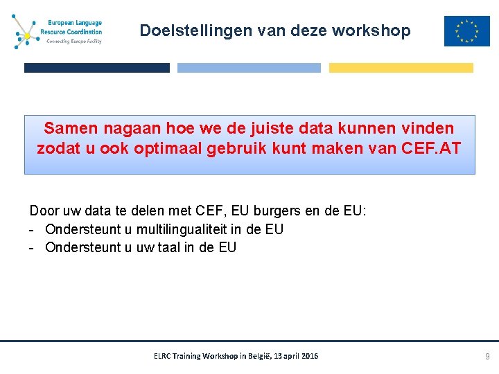 Doelstellingen van deze workshop Samen nagaan hoe we de juiste data kunnen vinden zodat