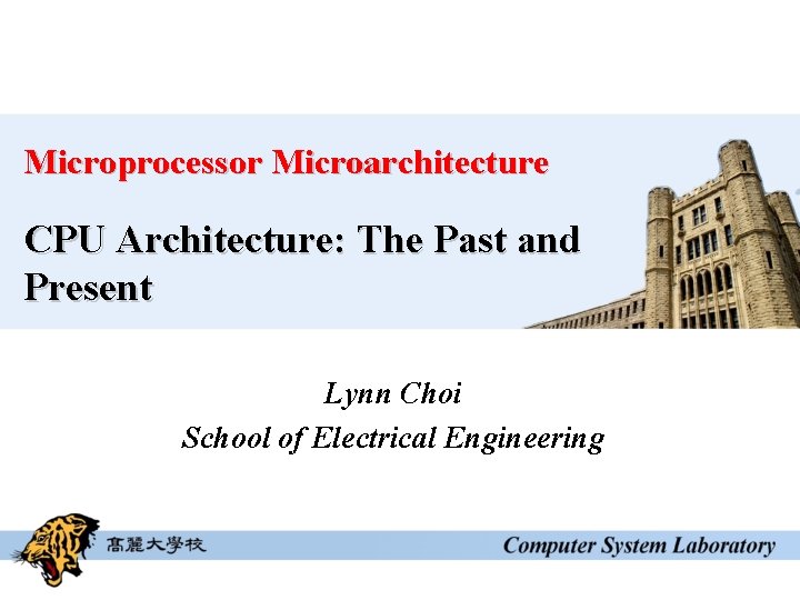 Microprocessor Microarchitecture CPU Architecture: The Past and Present Lynn Choi School of Electrical Engineering