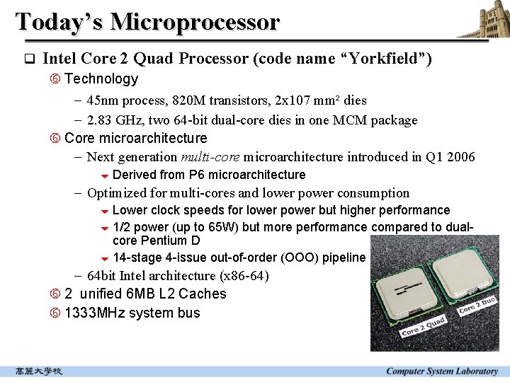 Today’s Microprocessor q Intel Core 2 Quad Processor (code name “Yorkfield”) Technology - 45