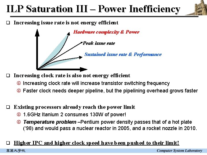ILP Saturation III – Power Inefficiency q Increasing issue rate is not energy efficient