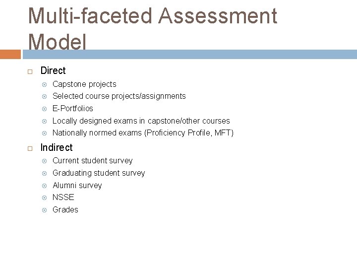 Multi-faceted Assessment Model Direct Capstone projects Selected course projects/assignments E-Portfolios Locally designed exams in