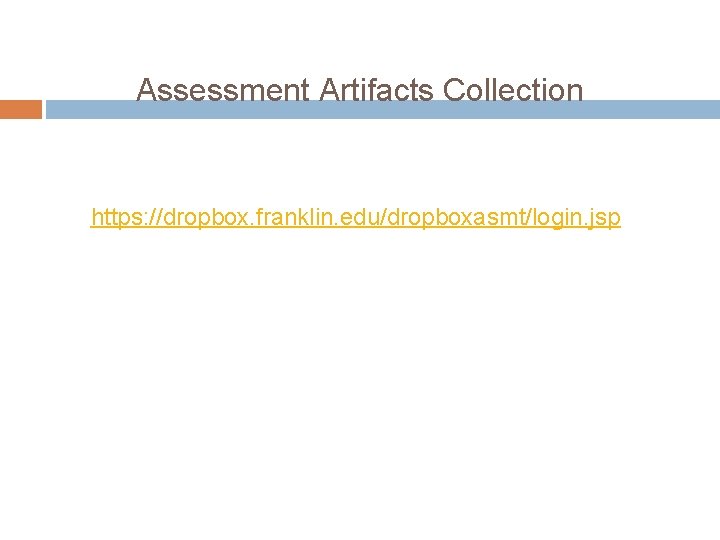 Assessment Artifacts Collection https: //dropbox. franklin. edu/dropboxasmt/login. jsp 