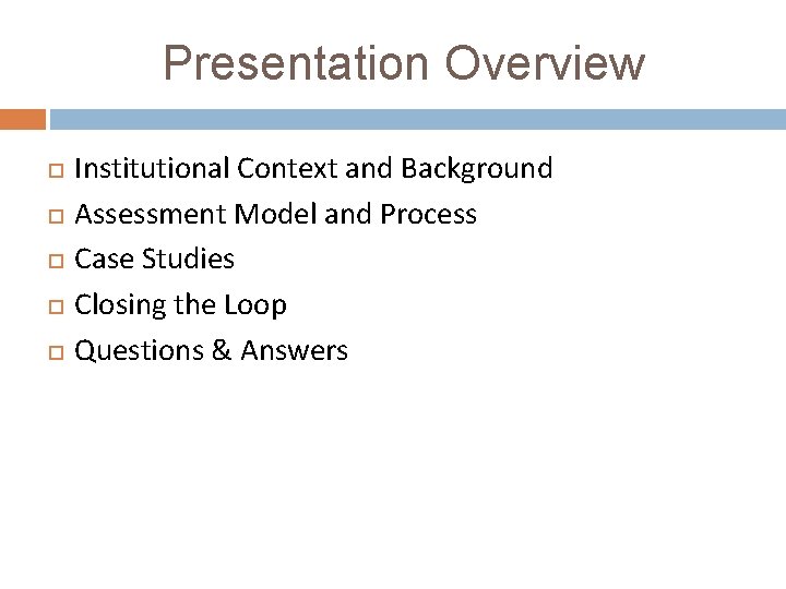 Presentation Overview Institutional Context and Background Assessment Model and Process Case Studies Closing the