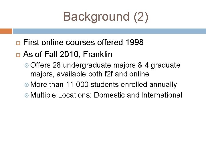 Background (2) First online courses offered 1998 As of Fall 2010, Franklin Offers 28