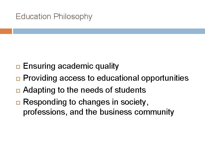 Education Philosophy Ensuring academic quality Providing access to educational opportunities Adapting to the needs