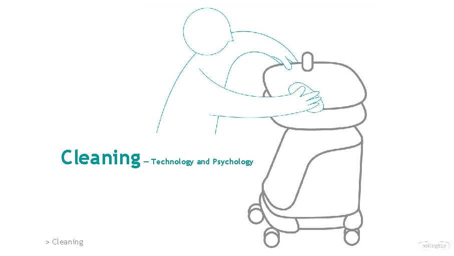 Cleaning > Cleaning — Technology and Psychology Cleaning > Cleaning — Technology and Psychology