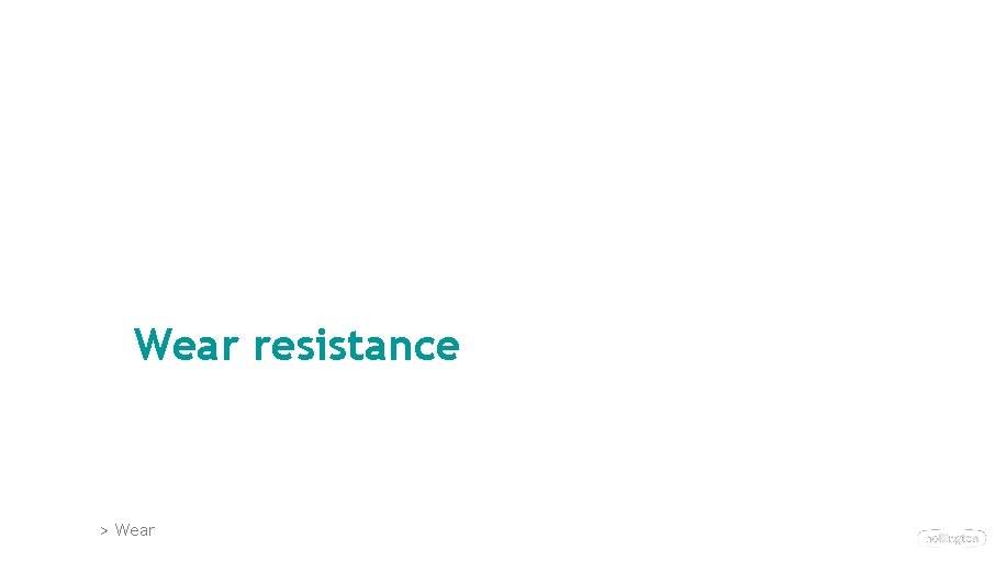 Wear resistance > Wear Wear resistance > Wear