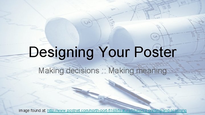 Designing Your Poster Making decisions : : Making meaning image found at: http: //www.