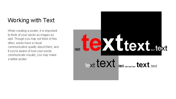 Working with Text When creating a poster, it is important to think of your