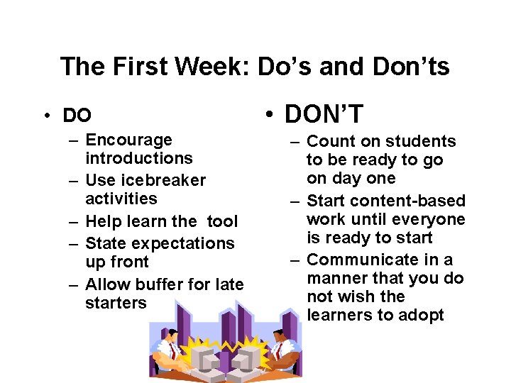 The First Week: Do’s and Don’ts • DO – Encourage introductions – Use icebreaker