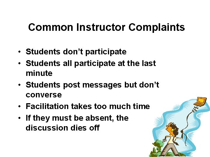 Common Instructor Complaints • Students don’t participate • Students all participate at the last