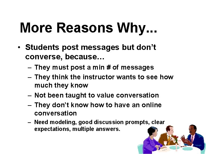 More Reasons Why. . . • Students post messages but don’t converse, because… –