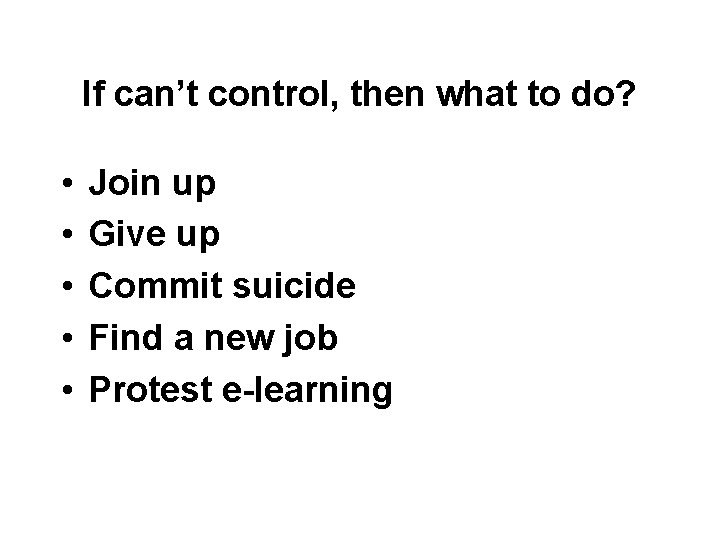 If can’t control, then what to do? • • • Join up Give up