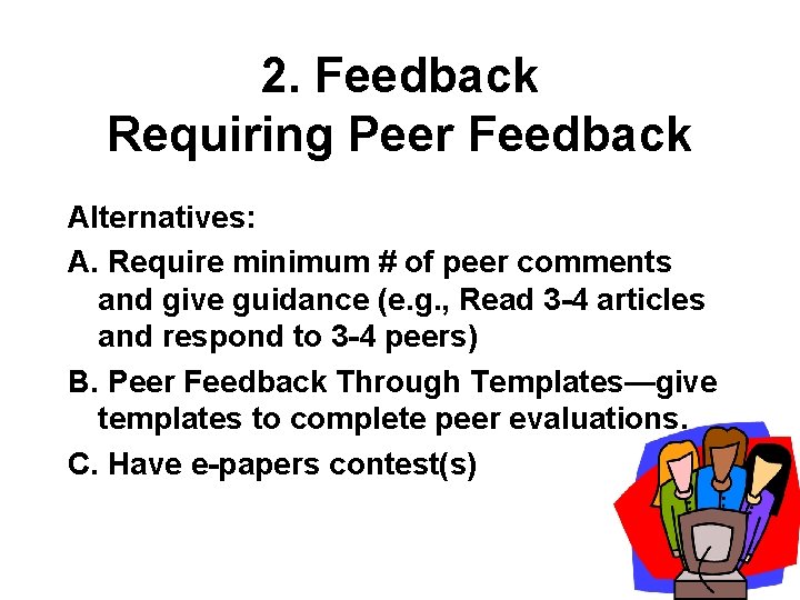 2. Feedback Requiring Peer Feedback Alternatives: A. Require minimum # of peer comments and