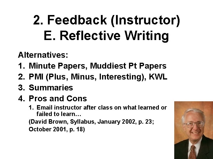 2. Feedback (Instructor) E. Reflective Writing Alternatives: 1. Minute Papers, Muddiest Pt Papers 2.