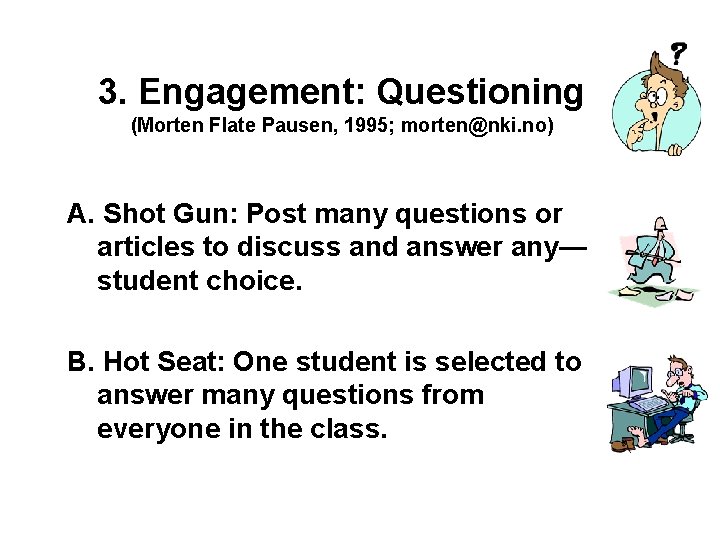 3. Engagement: Questioning (Morten Flate Pausen, 1995; morten@nki. no) A. Shot Gun: Post many