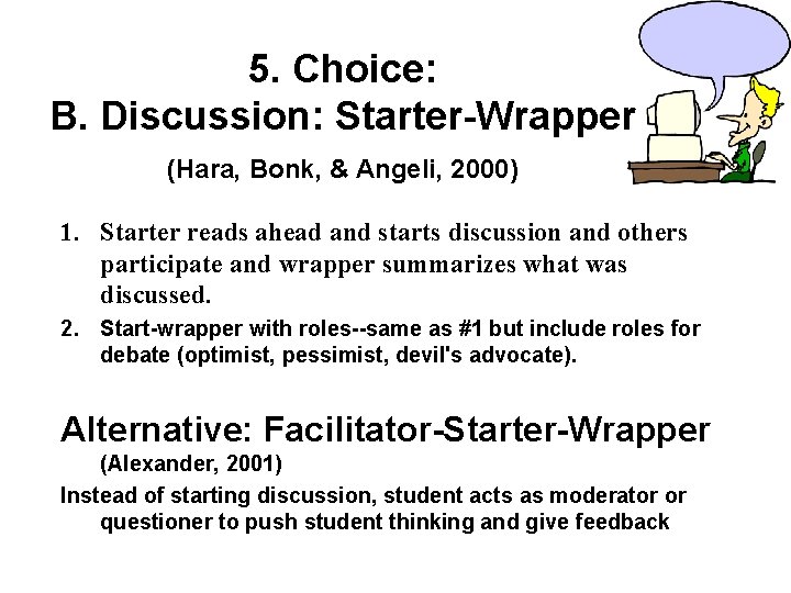 5. Choice: B. Discussion: Starter-Wrapper (Hara, Bonk, & Angeli, 2000) 1. Starter reads ahead