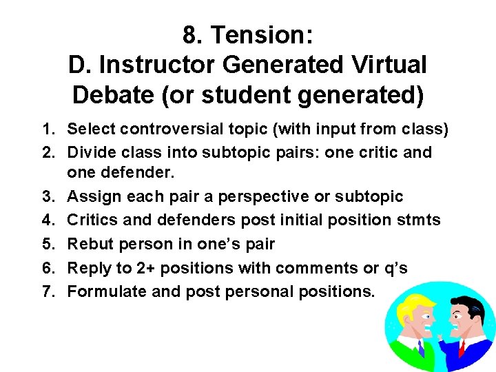 8. Tension: D. Instructor Generated Virtual Debate (or student generated) 1. Select controversial topic