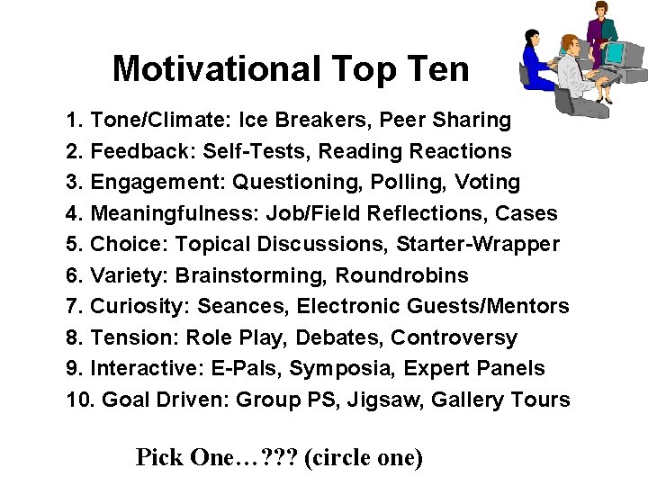 Motivational Top Ten 1. Tone/Climate: Ice Breakers, Peer Sharing 2. Feedback: Self-Tests, Reading Reactions