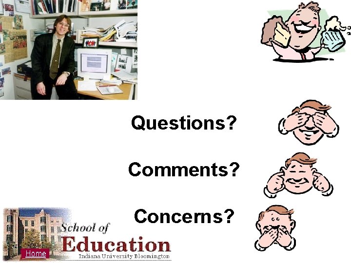 Questions? Comments? Concerns? 