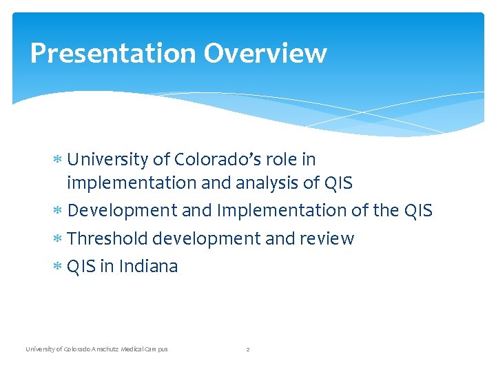 Presentation Overview University of Colorado’s role in implementation and analysis of QIS Development and
