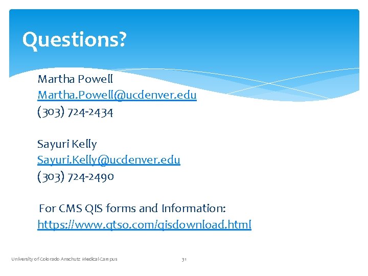 Questions? Martha Powell Martha. Powell@ucdenver. edu (303) 724 -2434 Sayuri Kelly Sayuri. Kelly@ucdenver. edu