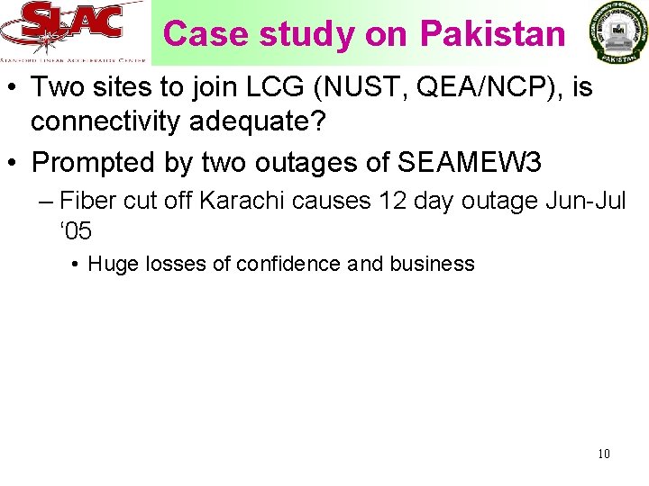 Case study on Pakistan • Two sites to join LCG (NUST, QEA/NCP), is connectivity