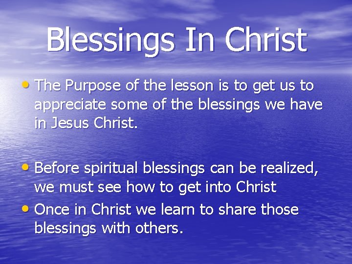 Blessings In Christ • The Purpose of the lesson is to get us to