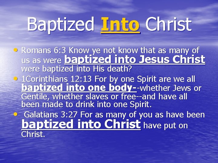 Baptized Into Christ • Romans 6: 3 Know ye not know that as many