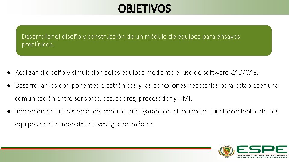 OBJETIVOS Desarrollar el diseño y construcción de un módulo de equipos para ensayos preclínicos.