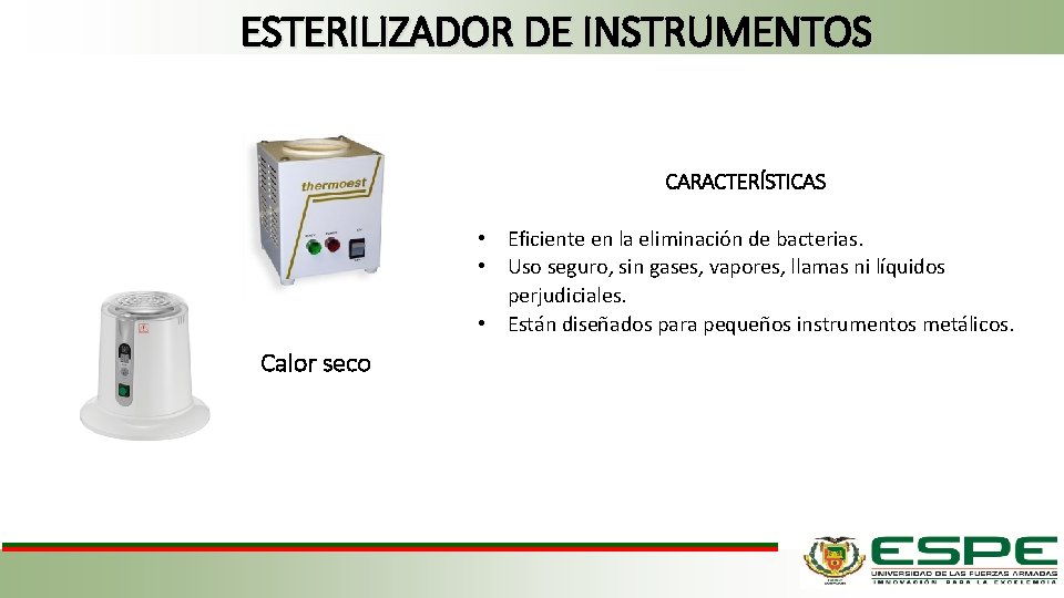 ESTERILIZADOR DE INSTRUMENTOS CARACTERÍSTICAS • Eficiente en la eliminación de bacterias. • Uso seguro,