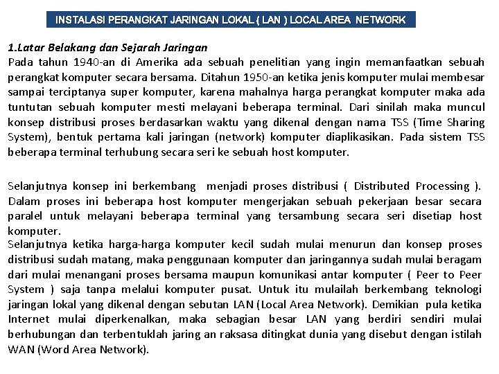 INSTALASI PERANGKAT JARINGAN LOKAL ( LAN ) LOCAL AREA NETWORK 1. Latar Belakang dan