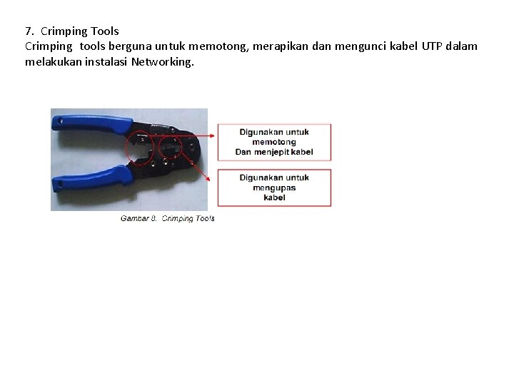 7. Crimping Tools Crimping tools berguna untuk memotong, merapikan dan mengunci kabel UTP dalam