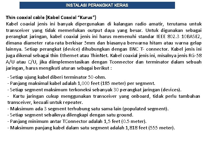 INSTALASI PERANGKAT KERAS Thin coaxial cable (Kabel Coaxial “Kurus”) Kabel coaxial jenis ini banyak