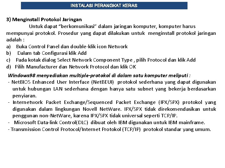 INSTALASI PERANGKAT KERAS 3) Menginstall Protokol Jaringan Untuk dapat “berkomunikasi” dalam jaringan komputer, komputer
