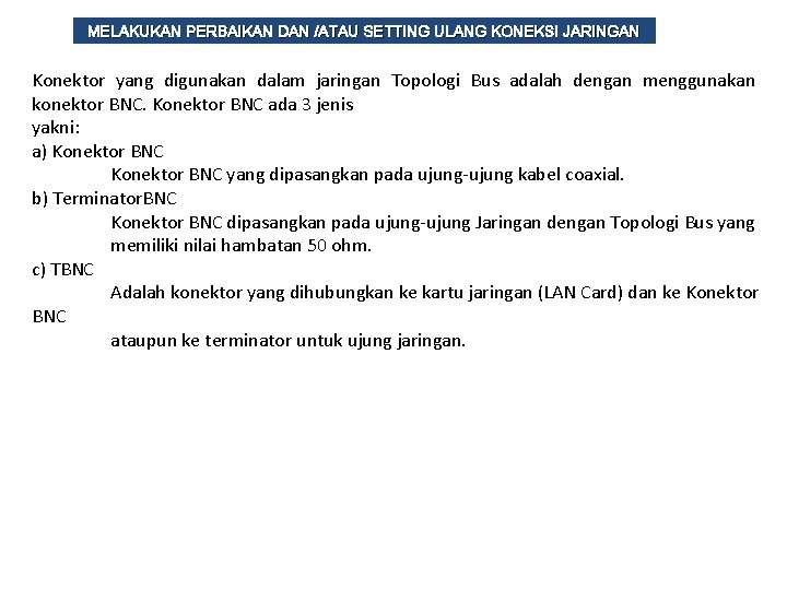 MELAKUKAN PERBAIKAN DAN /ATAU SETTING ULANG KONEKSI JARINGAN Konektor yang digunakan dalam jaringan Topologi
