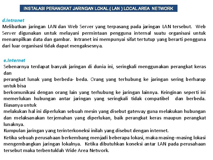 INSTALASI PERANGKAT JARINGAN LOKAL ( LAN ) LOCAL AREA NETWORK d. Intranet Melibatkan jaringan