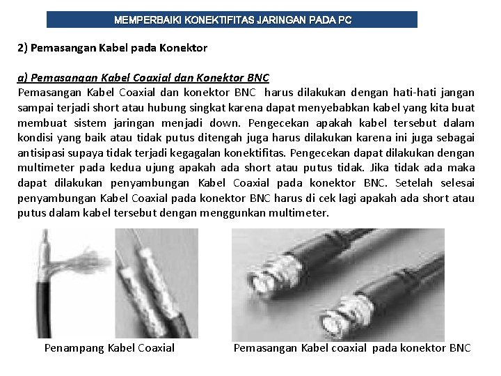 MEMPERBAIKI KONEKTIFITAS JARINGAN PADA PC 2) Pemasangan Kabel pada Konektor a) Pemasangan Kabel Coaxial