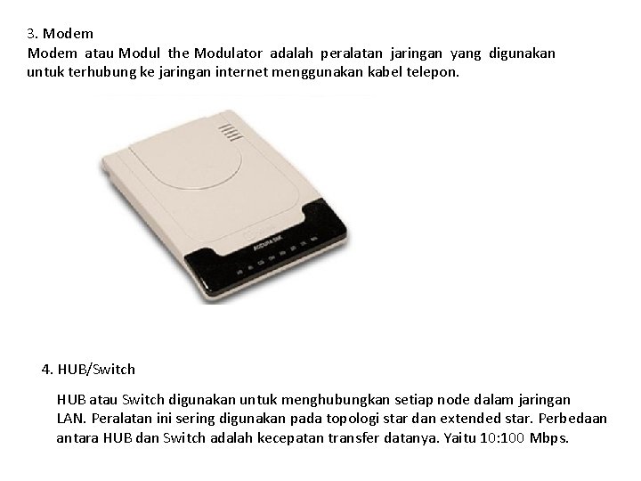 3. Modem atau Modul the Modulator adalah peralatan jaringan yang digunakan untuk terhubung ke