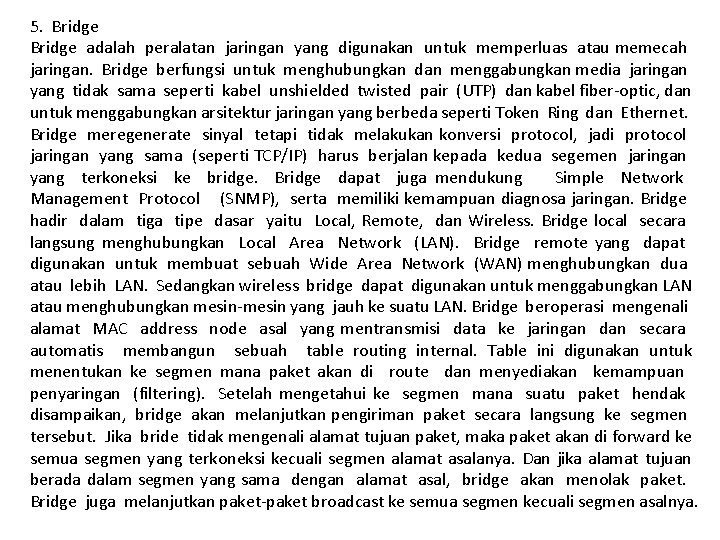 5. Bridge adalah peralatan jaringan yang digunakan untuk memperluas atau memecah jaringan. Bridge berfungsi