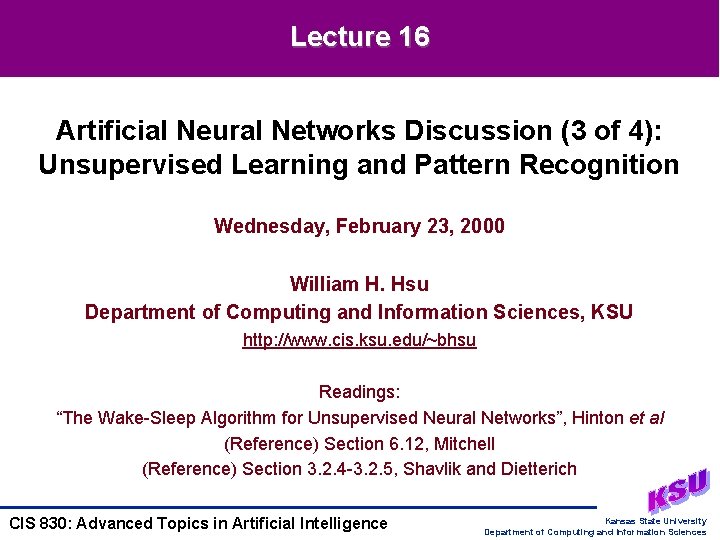 Lecture 16 Artificial Neural Networks Discussion (3 of 4): Unsupervised Learning and Pattern Recognition