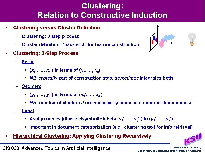 Clustering: Relation to Constructive Induction • Clustering versus Cluster Definition – Clustering: 3 -step