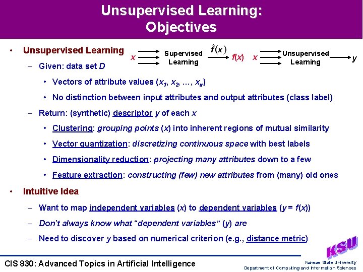 Unsupervised Learning: Objectives • Unsupervised Learning – Given: data set D x Supervised Learning