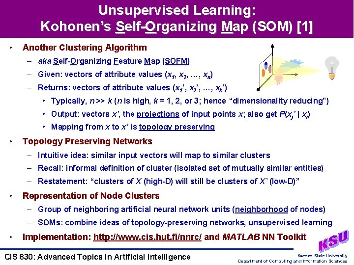 Unsupervised Learning: Kohonen’s Self-Organizing Map (SOM) [1] • Another Clustering Algorithm – aka Self-Organizing